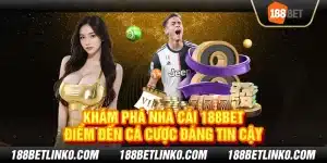 Khám phá nhà cái 188Bet – Điểm đến cá cược đáng tin cậy