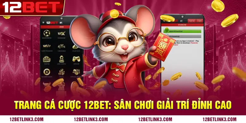 Trang cá cược 12bet: Sân chơi giải trí đỉnh cao