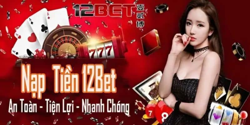 Hướng dẫn nhận ưu đãi khuyến mãi nạp 12bet